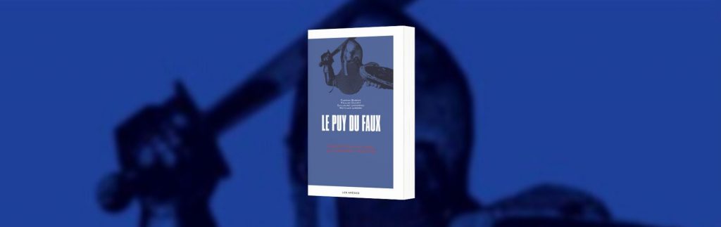 Le Puy du Faux. Enquête sur un parc qui déforme l’histoire