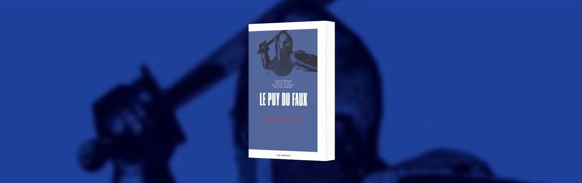 Le Puy du Faux. Enquête sur un parc qui déforme l’histoire