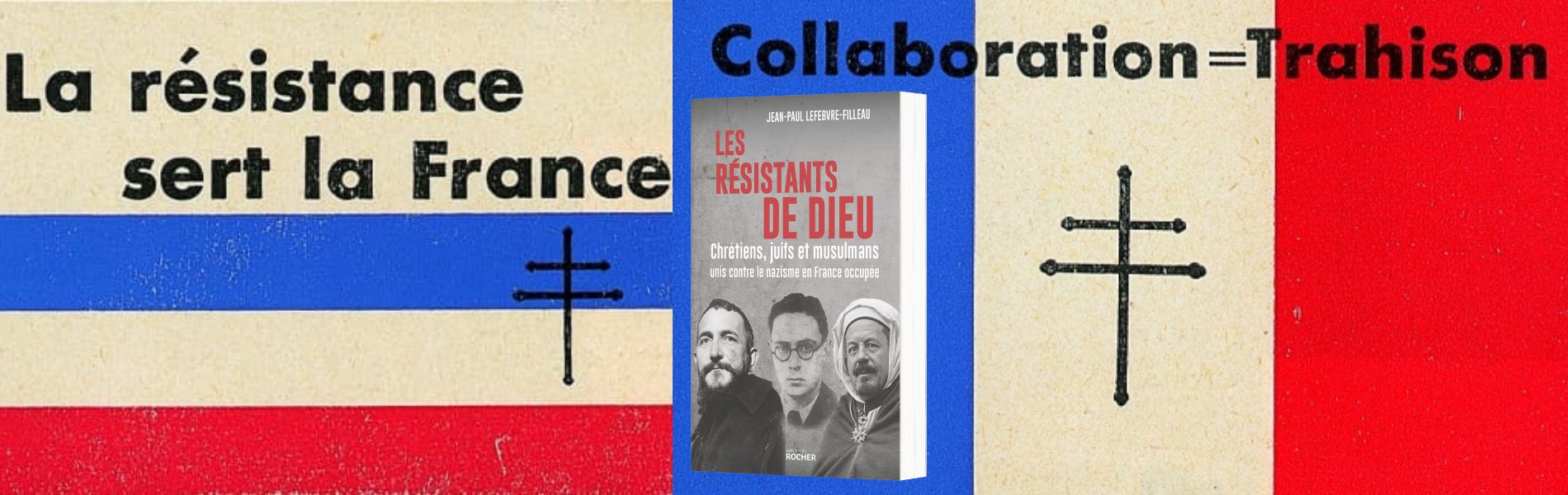 Lefebvre-Filleau, Jean-Paul,"Les résistants de Dieu : chrétiens, juifs et musulmans unis contre le nazisme en France occupée