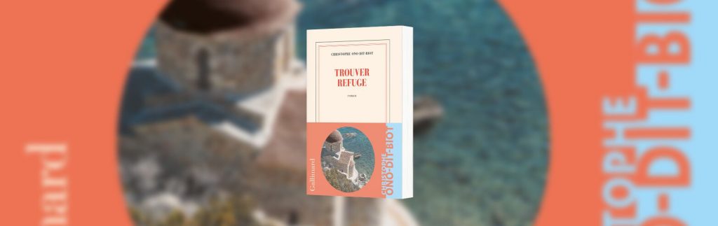 Ono-dit-Biot, Christophe, Trouver refuge, Gallimard