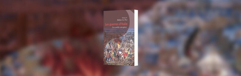 Collectif, Les guerres d'Italie : un conflit européen, Passés composés