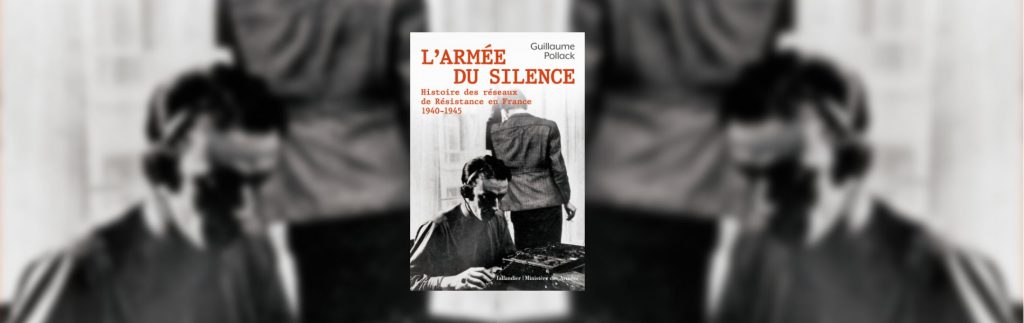 Pollack, Guillaume, L'armée du silence : histoire des réseaux de Résistance en France : 1940-1945