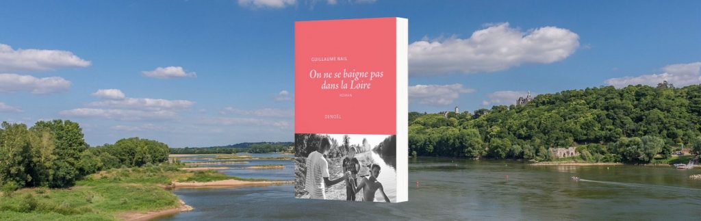 Guillaume Nail, On ne se baigne pas dans la Loire