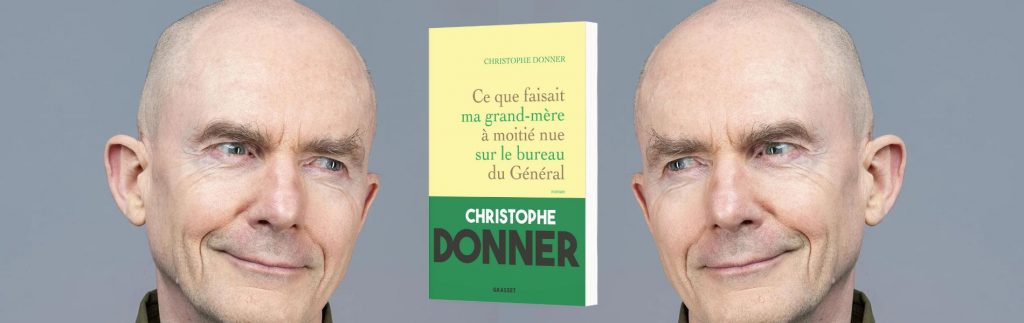 Christophe Donner, Ce que faisait ma grand-mère à moitié nue sur le bureau du Général