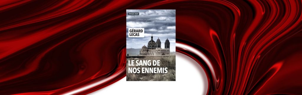 Gérard Lecas, Le sang de nos ennemis
