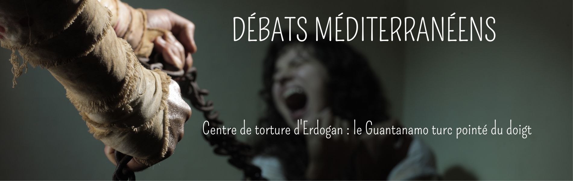 Centre de torture d'Erdogan : le Guantanamo turc pointé du doigt - chronique Mare Nostrum