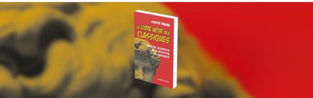 Giusto Traina, Le Livre noir des classiques – Histoire incorrecte de la réception de l’Antiquité