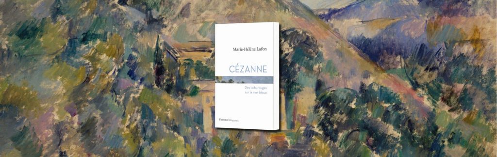 Marie-Hélène Lafon, Cézanne : des toits rouges sur la mer bleue