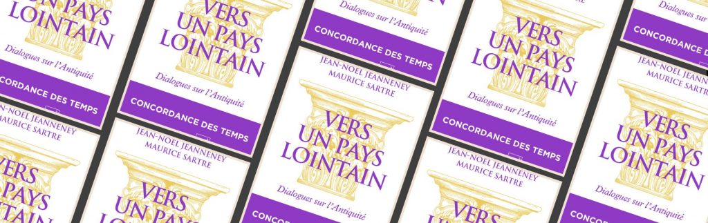 Jean-Noël Jeanneney & Maurice Sartre, Vers un pays lointain : dialogues sur l'Antiquité