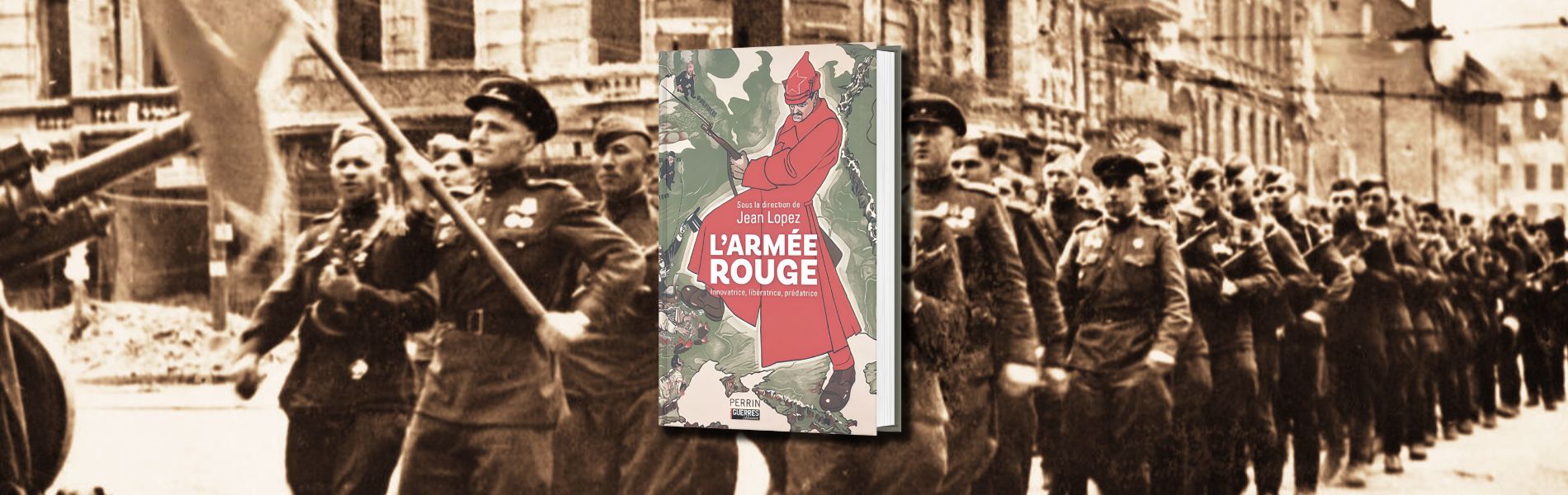 Jean Lopez (dir), L'Armée rouge : innovatrice, libératrice, prédatrice