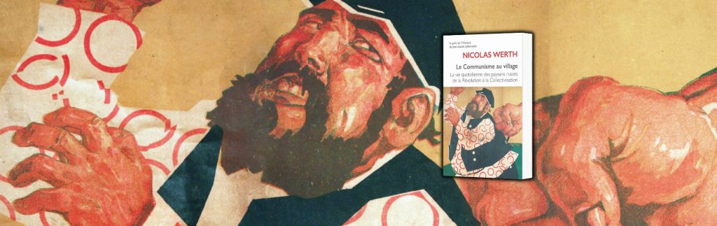 Nicolas Werth, Le communisme au village : la vie quotidienne des paysans russes de la révolution à la collectivisation (1917-1939