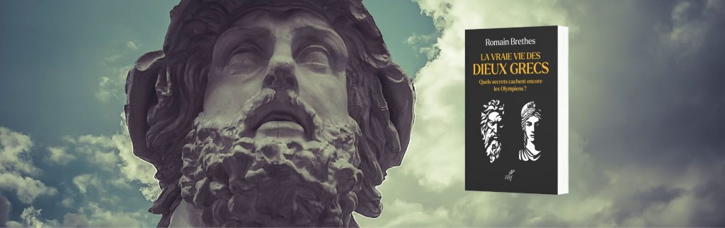 Romain Brethes, La vraie vie des dieux grecs : quels secrets cachent encore les Olympiens ?