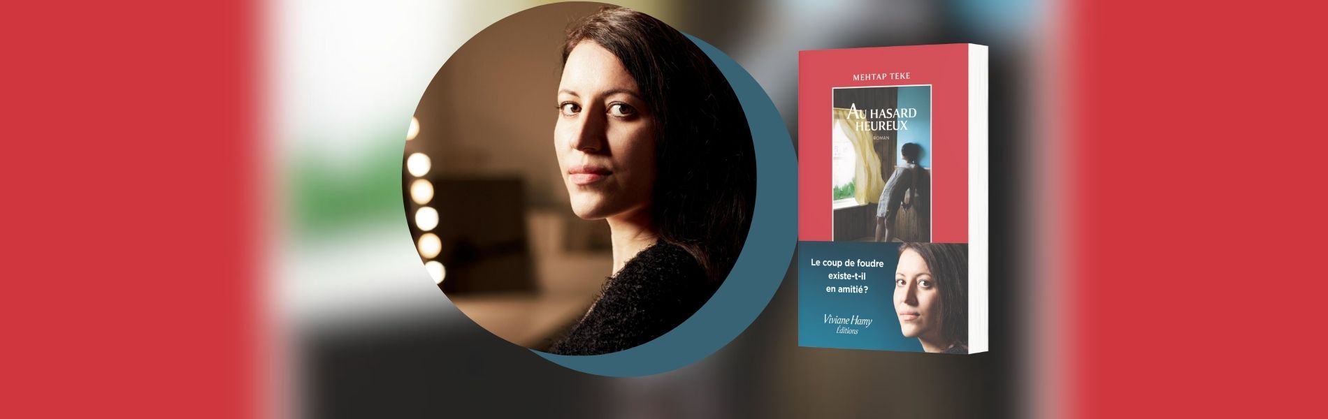 Mehtap Teke, Au hasard heureux
