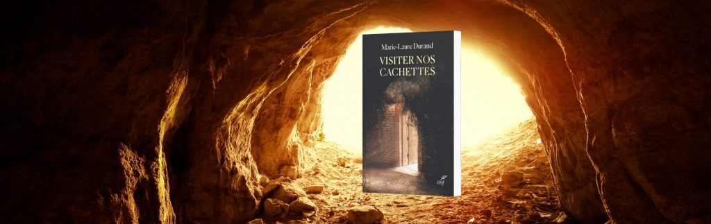 Marie-Laure Durand, Visiter nos cachettes