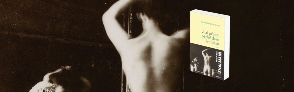 Abnousse Shalmani, J’ai péché, péché dans le plaisir