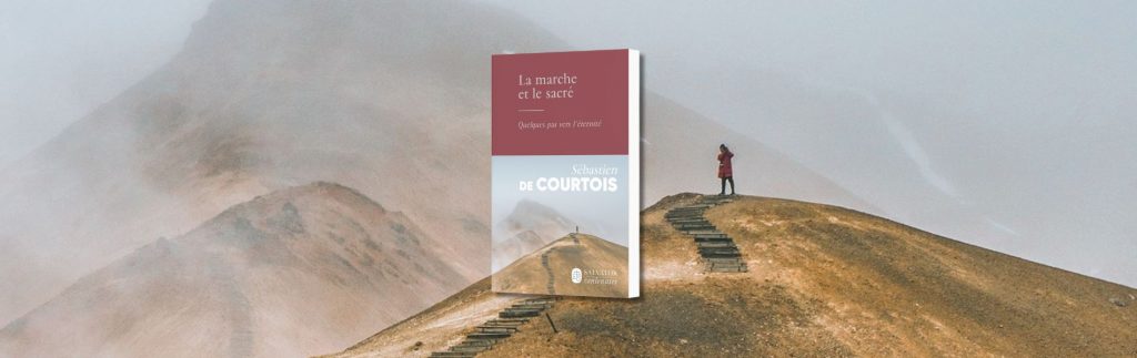 Sébastien de Courtois, La marche et le sacré : quelques pas vers l'éternité