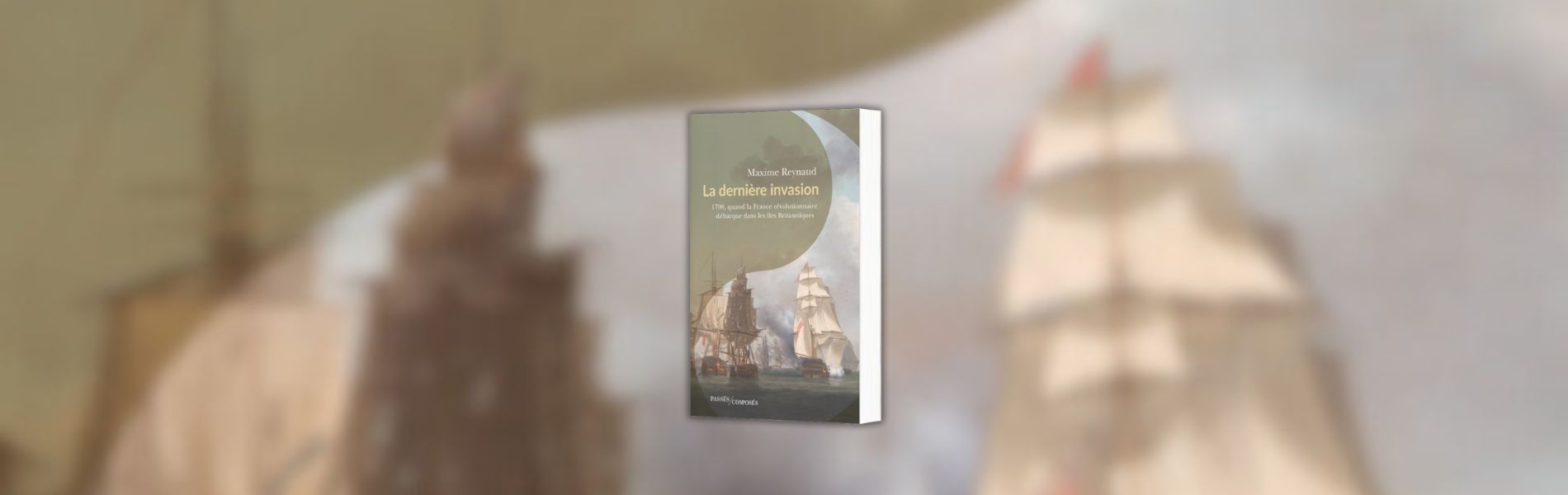 Maxime Reynaud, La dernière invasion : 1798, quand la France révolutionnaire débarque dans les îles Britanniques