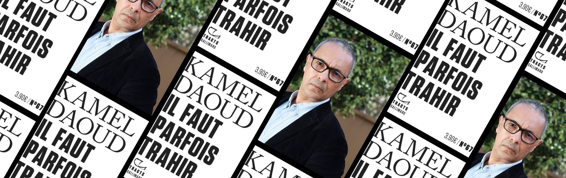 Chronique mare nostrum - Kamel Daoud, Il faut parfois trahir