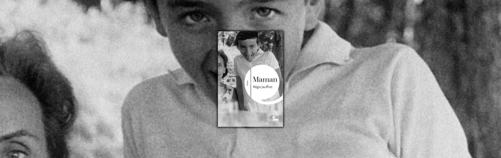 Chronique Mare Nostrum Régis Jauffret, Maman