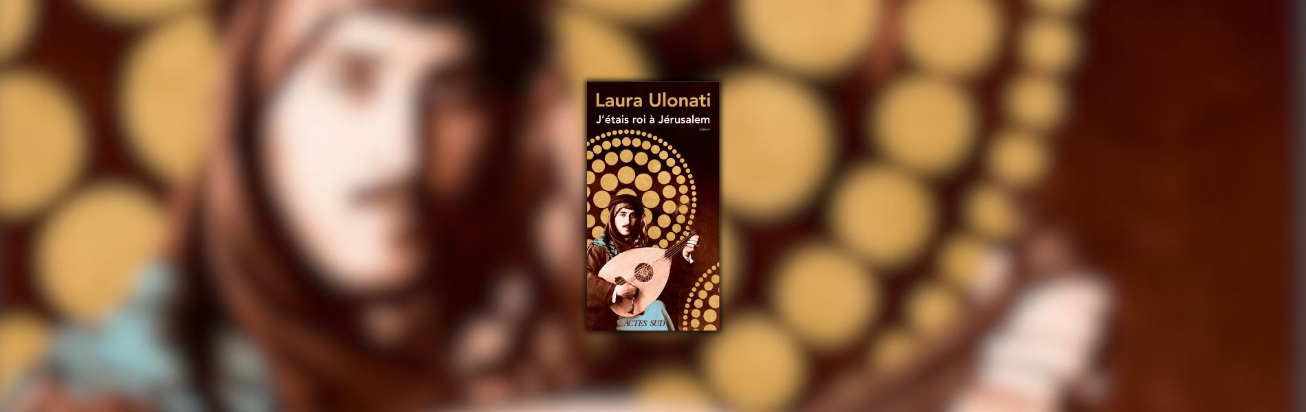 Chronique Mare Nostrum Laura Ulonati, J’étais roi à Jérusalem